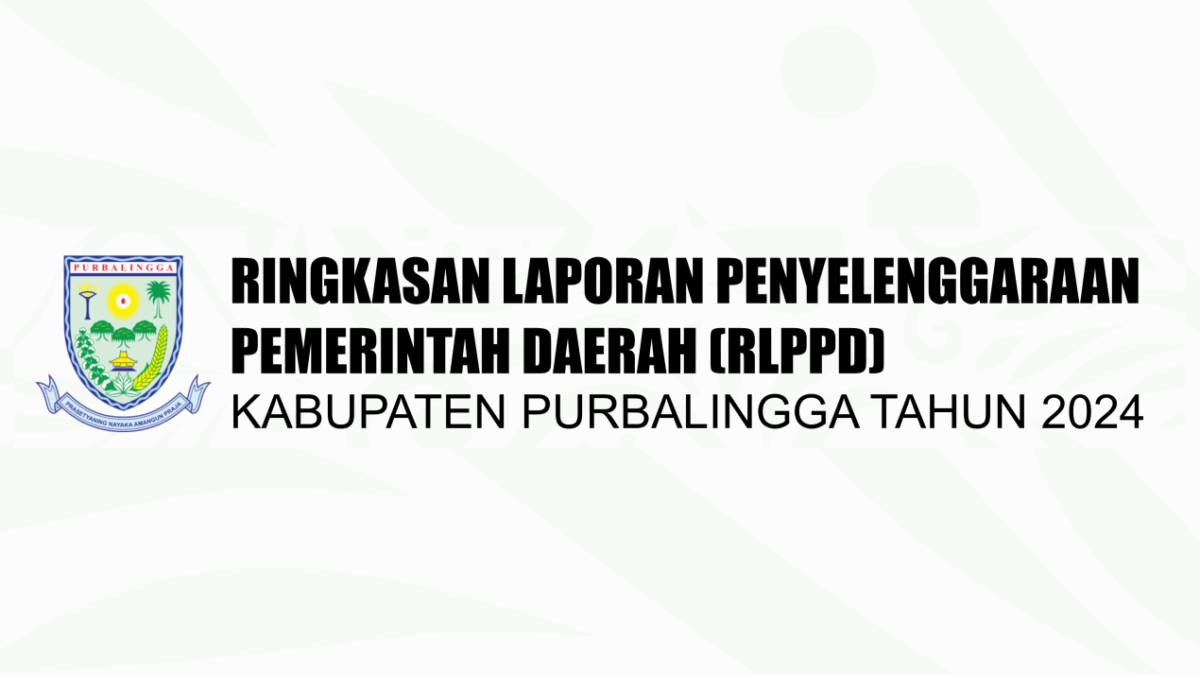 Ringkasan Laporan Penyelenggaraan Pemerintah Daerah (RLPPD) Kabupaten Purbalingga Tahun 2024